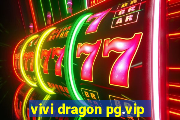 vivi dragon pg.vip