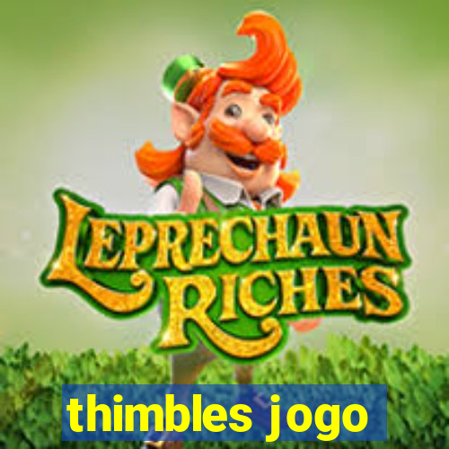 thimbles jogo