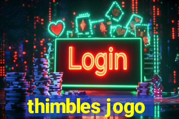 thimbles jogo