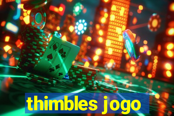 thimbles jogo