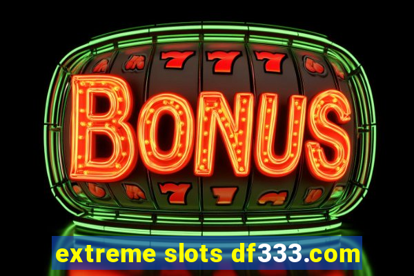 extreme slots df333.com