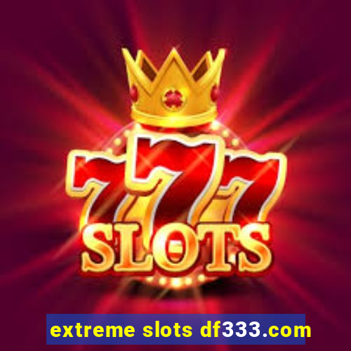 extreme slots df333.com