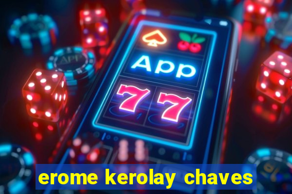 erome kerolay chaves