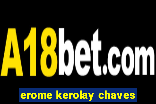 erome kerolay chaves