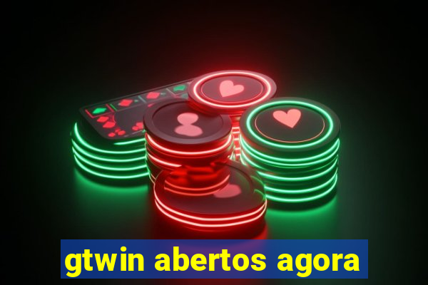 gtwin abertos agora