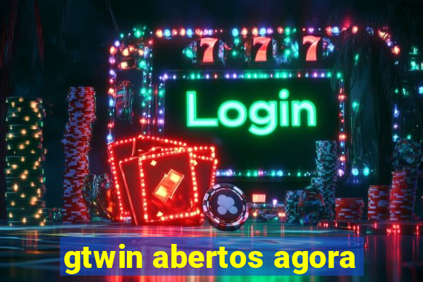 gtwin abertos agora