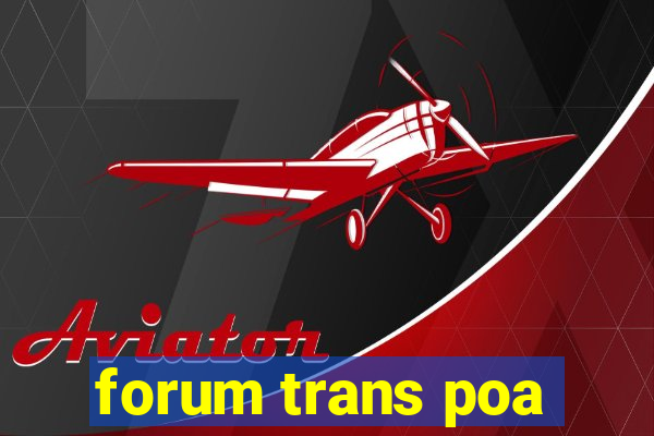 forum trans poa