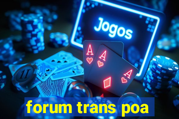 forum trans poa