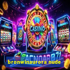 bronwinaurora nude