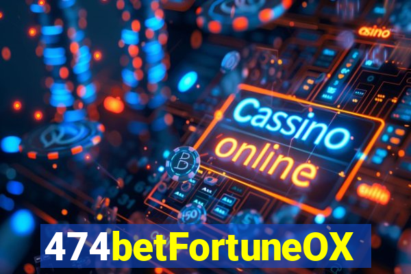 474betFortuneOX