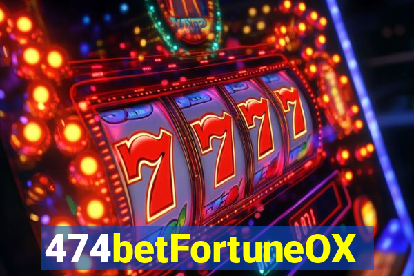 474betFortuneOX