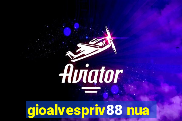 gioalvespriv88 nua