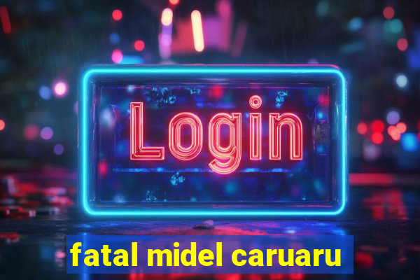 fatal midel caruaru