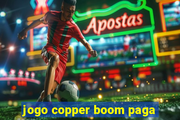 jogo copper boom paga