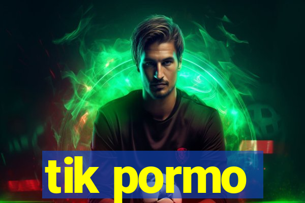 tik pormo