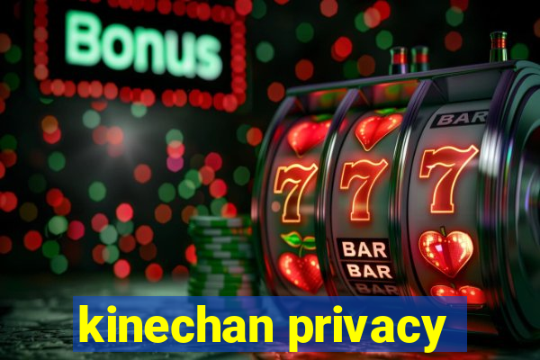 kinechan privacy