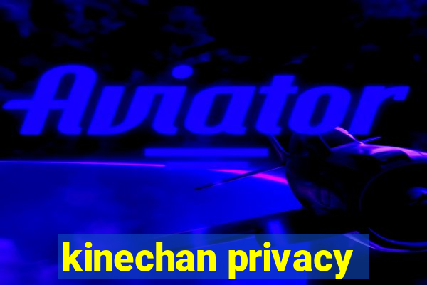 kinechan privacy