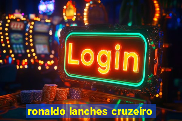 ronaldo lanches cruzeiro