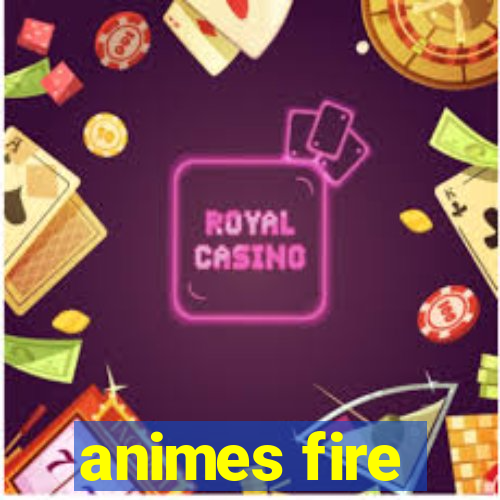 animes fire