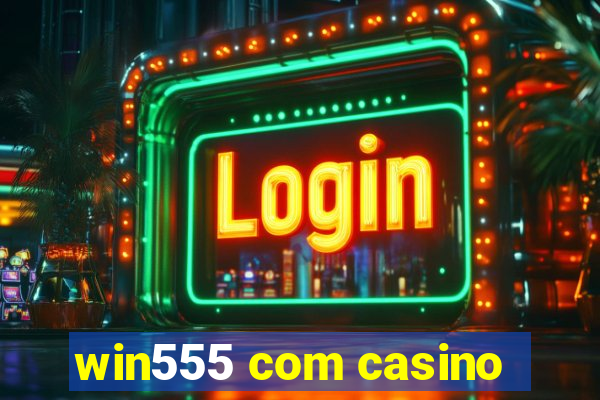 win555 com casino