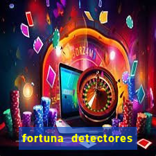 fortuna detectores de metal