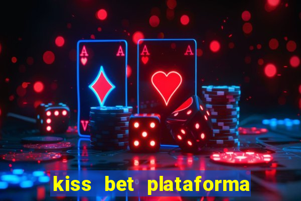 kiss bet plataforma de jogos