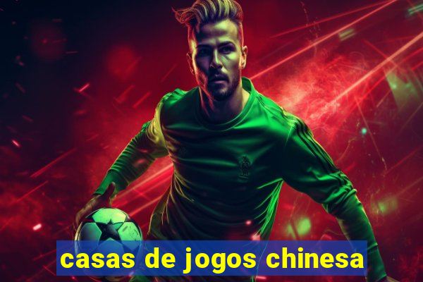 casas de jogos chinesa