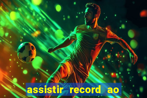 assistir record ao vivo bahia