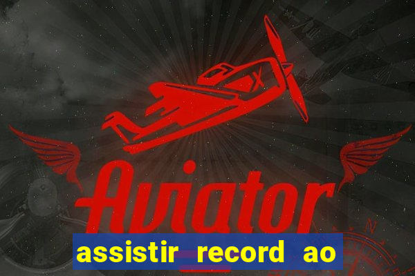 assistir record ao vivo bahia