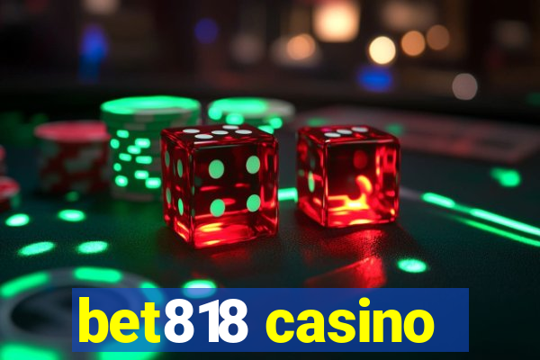 bet818 casino