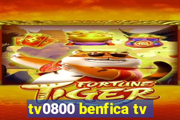 tv0800 benfica tv