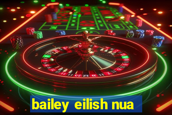 bailey eilish nua