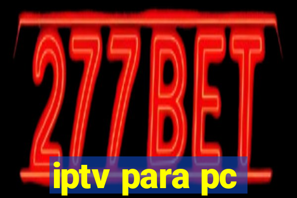 iptv para pc