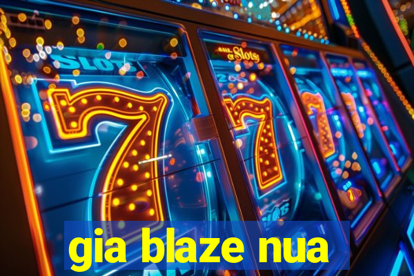 gia blaze nua