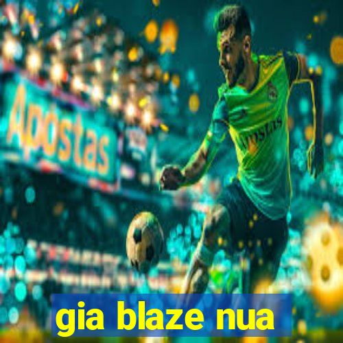 gia blaze nua