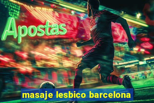 masaje lesbico barcelona