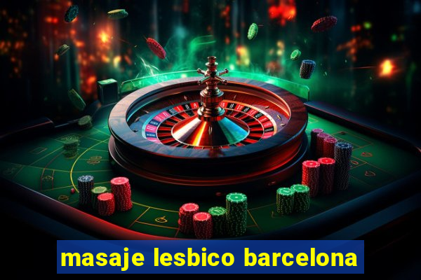 masaje lesbico barcelona