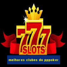 melhores clubes do pppoker