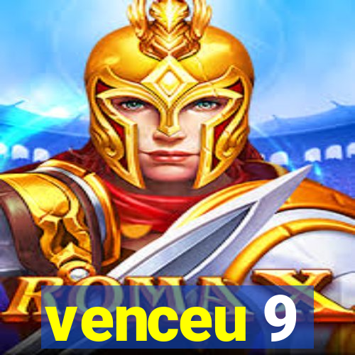 venceu 9