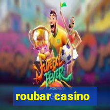 roubar casino