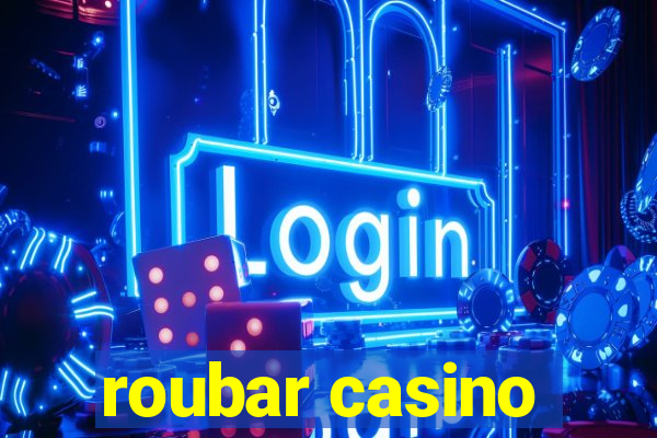 roubar casino