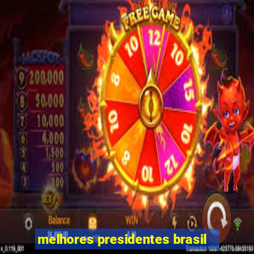 melhores presidentes brasil