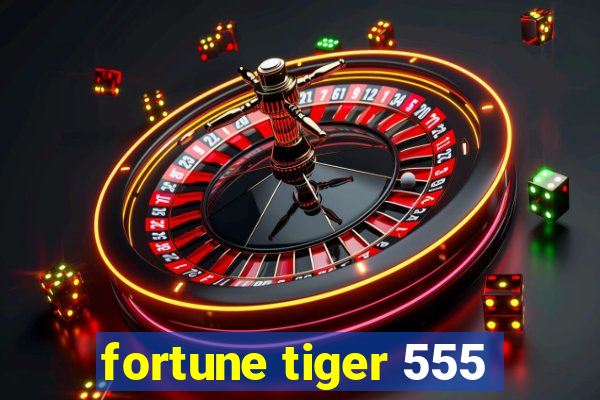 fortune tiger 555