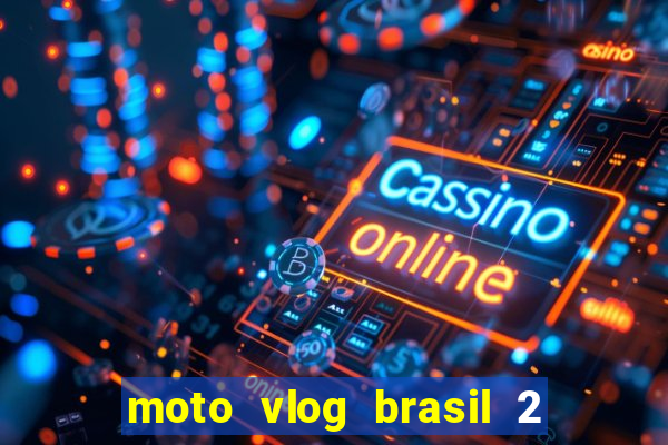 moto vlog brasil 2 dinheiro infinito