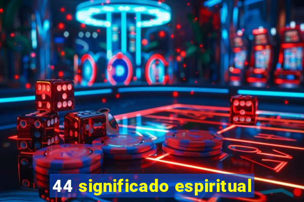 44 significado espiritual