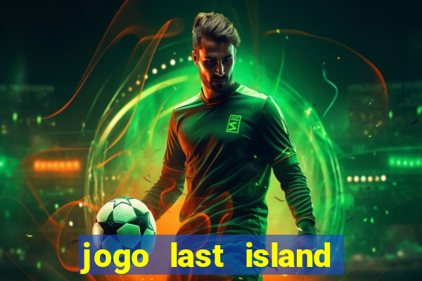 jogo last island of survival