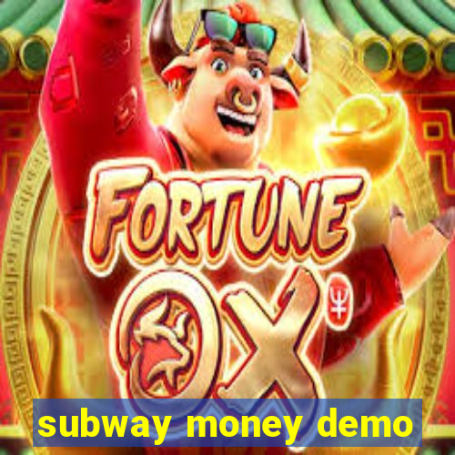 subway money demo