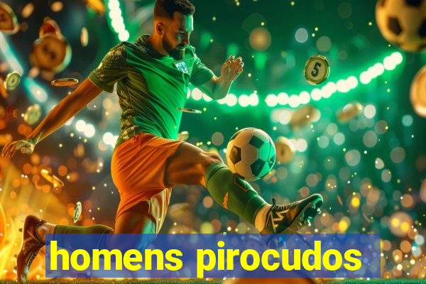 homens pirocudos