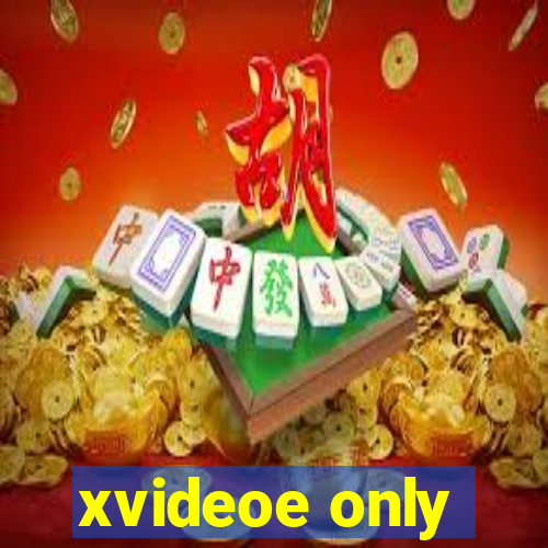 xvideoe only