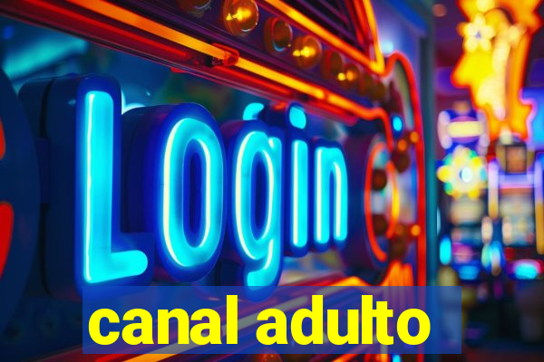 canal adulto